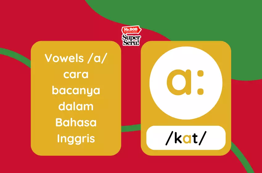 Cara Membaca Vowel a dalam Bahasa Inggris - Mr.BOB Kampung Inggris