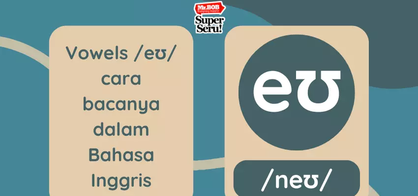 Cara Membaca Vowels əʊ dalam Bahasa Inggris - Mr.BOB Kampung Inggris