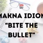 Makna Idiom “Bite the Bullet”