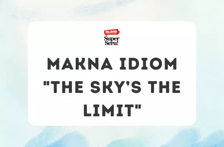 Makna Idiom The Sky’s the Limit - Mr.BOB Kampung Inggris