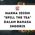 Makna Idiom “Spill the Tea”