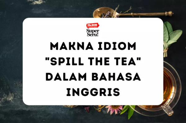 Makna Idiom “Spill the Tea”