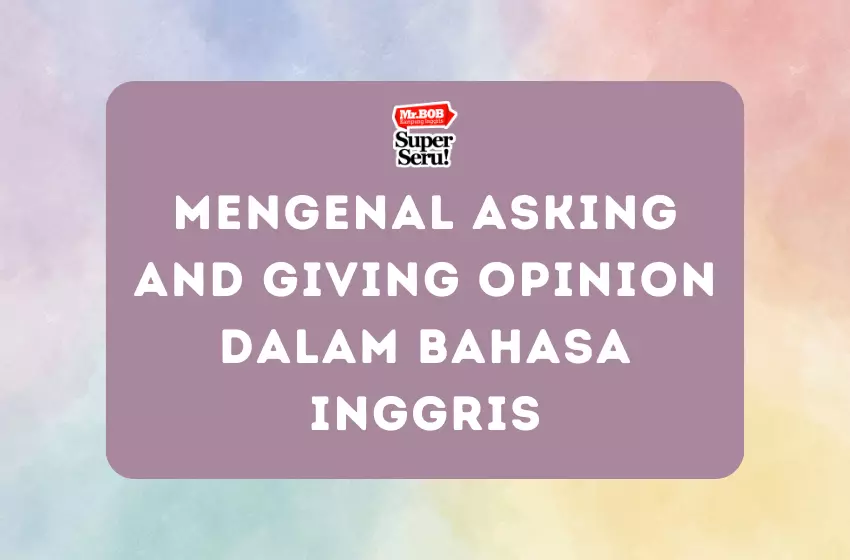 Mengenal Asking and Giving Opinion dalam Bahasa Inggris - Mr.BOB Kampung Inggris