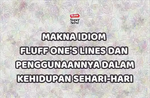 Makna Idiom Fluff One's Lines dan Penggunaannya Sehari-Hari - Mr.BOB Kampung Inggris