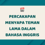 Percakapan Menyapa Teman Lama dalam Bahasa Inggris