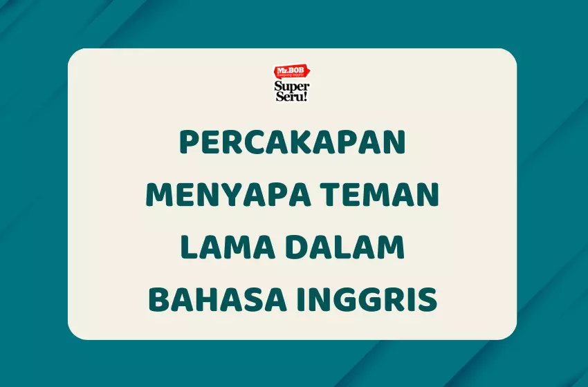 Percakapan Menyapa Teman Lama dalam Bahasa Inggris - Mr.BOB Kampung Inggris