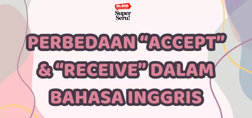 Cara Mudah Membedakan Accept dan Receive - Mr.BOB Kampung Inggris