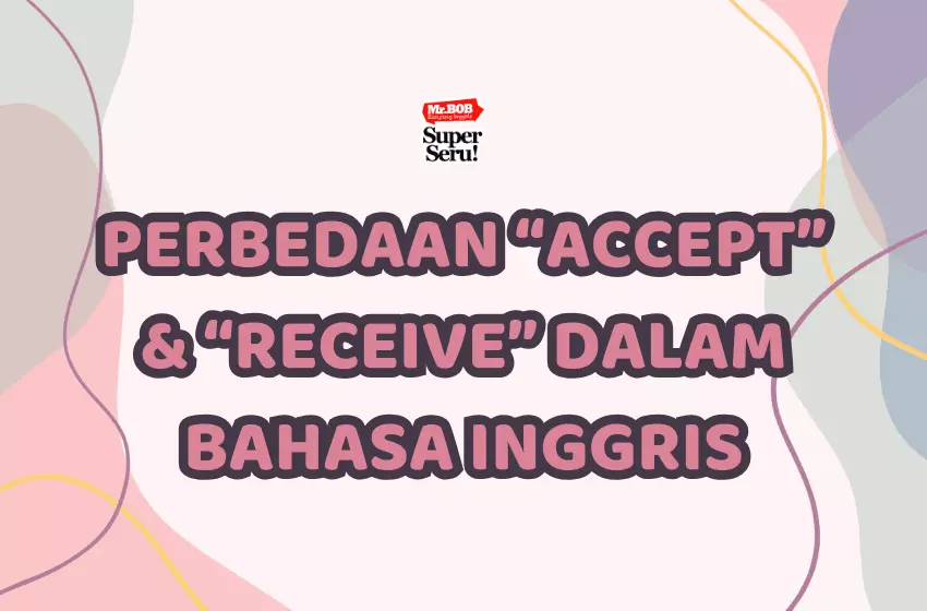 Cara Mudah Membedakan Accept dan Receive - Mr.BOB Kampung Inggris