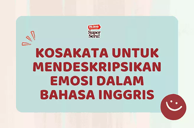 Kosakata untuk Mendeskripsikan Emosi dalam Bahasa Inggris - Mr.BOB Kampung Inggris