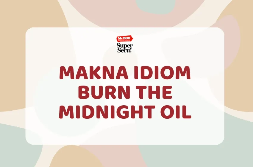 Menggali Makna Burn the Midnight Oil - Mr.BOB Kampung Inggris