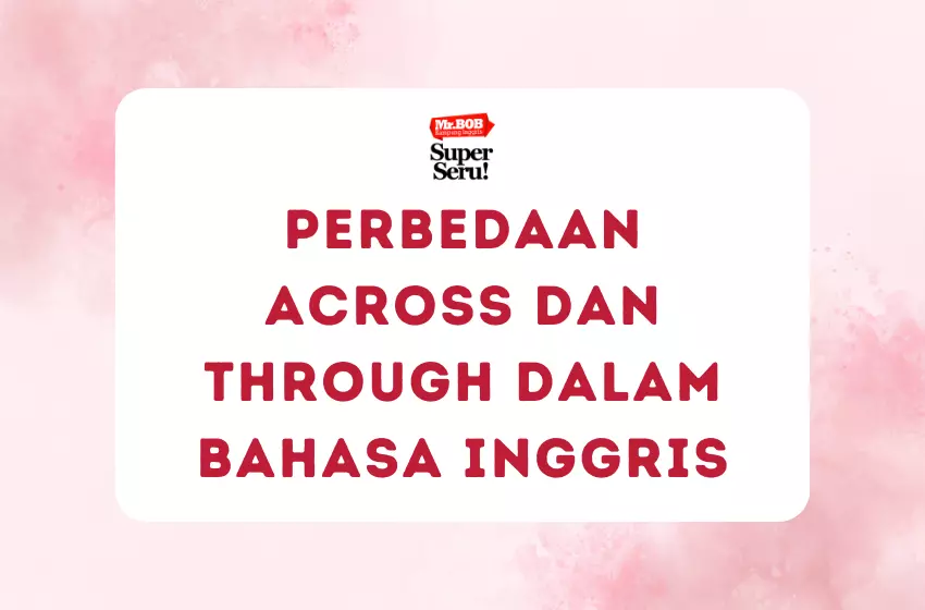 Perbedaan Across dan Through dalam Bahasa Inggris