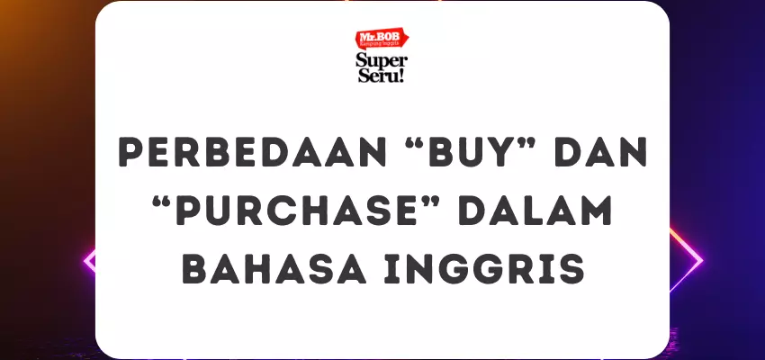 Perbedaan “Buy” dan “Purchase” dalam Bahasa Inggris - Mr.BOB Kampung Inggris