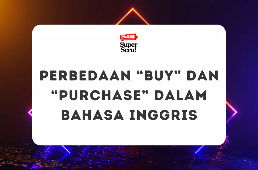 Perbedaan “Buy” dan “Purchase” dalam Bahasa Inggris - Mr.BOB Kampung Inggris