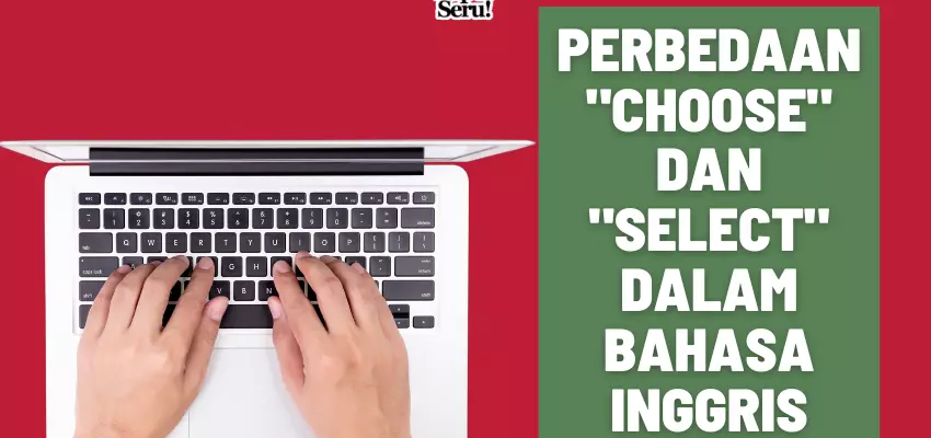 Perbedaan Choose dan Select dalam Bahasa Inggris - Mr.BOB Kampung Inggris