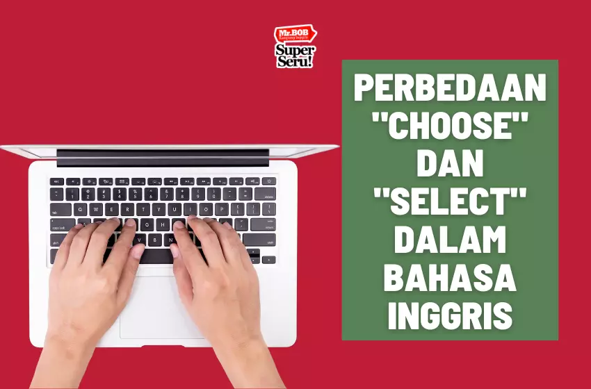 Perbedaan Choose dan Select dalam Bahasa Inggris - Mr.BOB Kampung Inggris