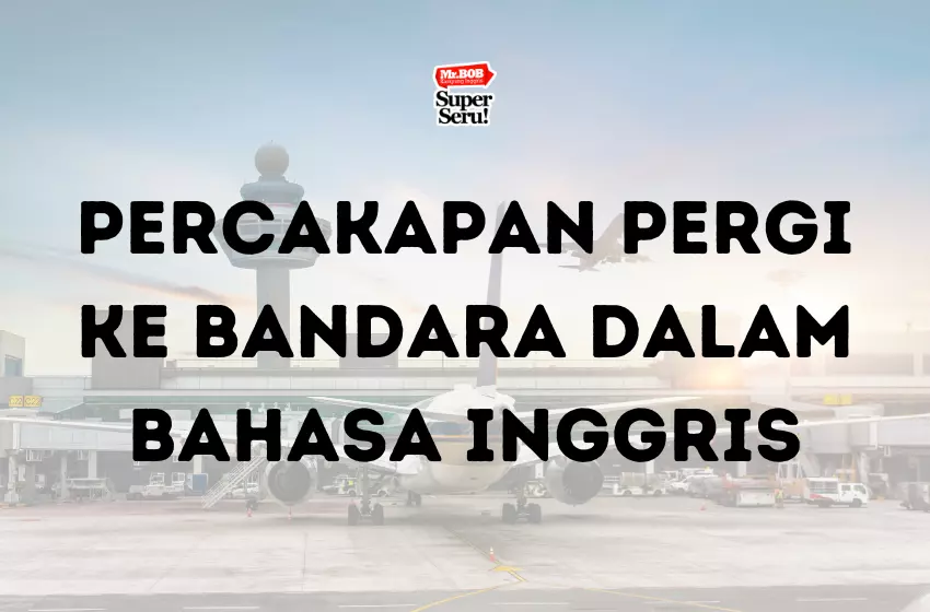 Percakapan Pergi ke Bandara dalam Bahasa Inggris - Mr.BOB Kampung Inggris