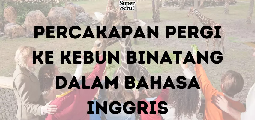 Percakapan Pergi ke Kebun Binatang dalam Bahasa Inggris - Mr.BOB Kampung Inggris