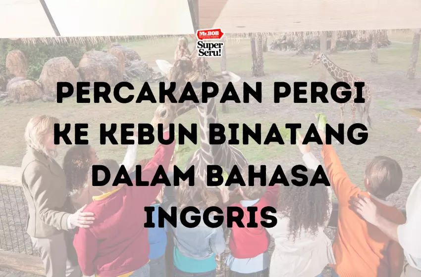 Percakapan Pergi ke Kebun Binatang dalam Bahasa Inggris - Mr.BOB Kampung Inggris