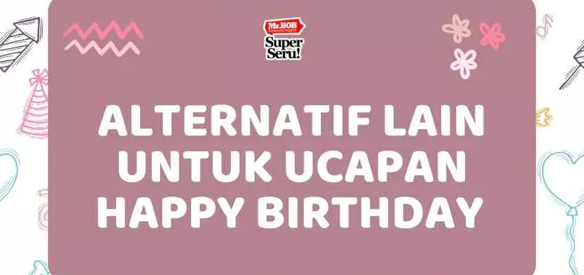 Alternatif Lain untuk Ucapan Happy Birthday dalam Bahasa Inggris - Mr.BOB Kampung Inggris