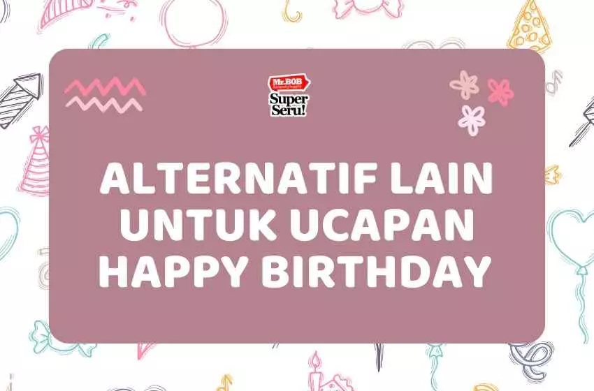 Alternatif Lain untuk Ucapan Happy Birthday dalam Bahasa Inggris