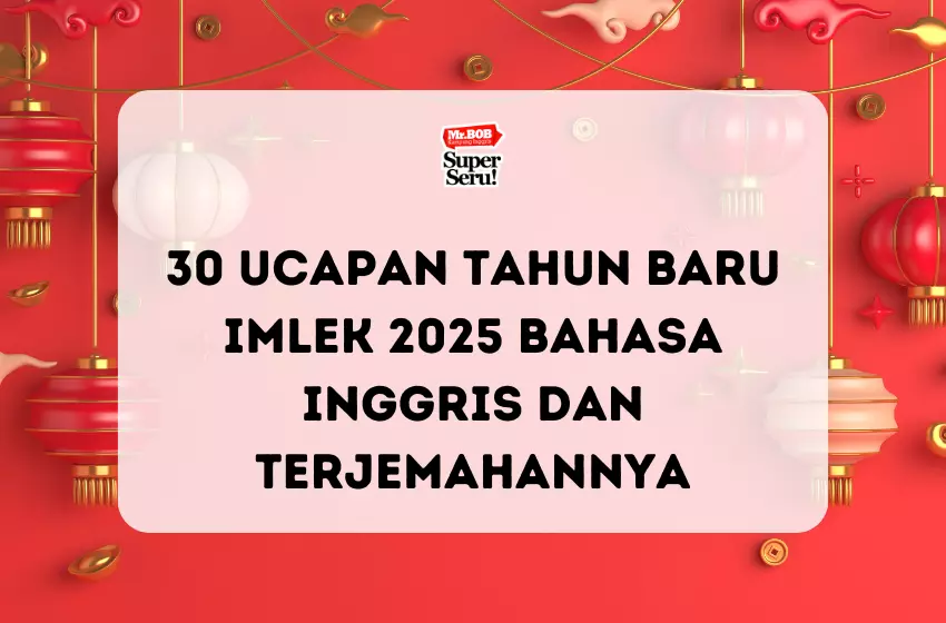 30 Ucapan Tahun Baru Imlek 2025 Bahasa Inggris dan Terjemahannya