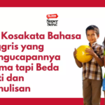 50 Kosakata Bahasa Inggris yang Pengucapannya Sama tapi Beda Arti dan Penulisan (Homophones)