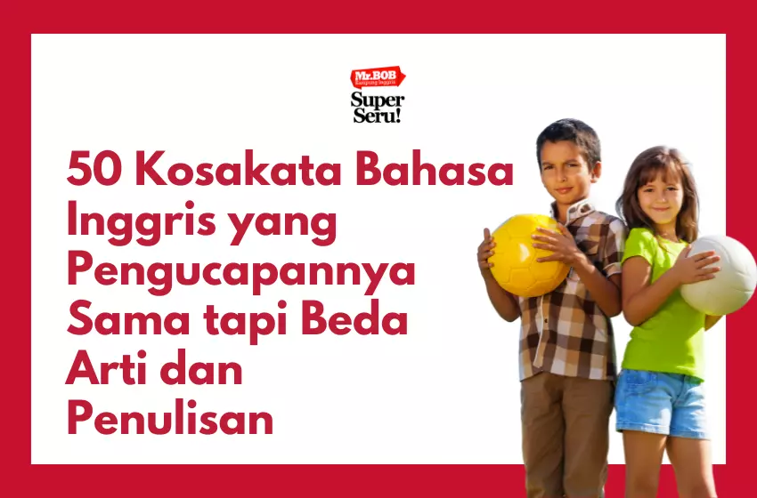 50 Kosakata Bahasa Inggris yang Pengucapannya Sama tapi Beda Arti dan Penulisan (Homophones)