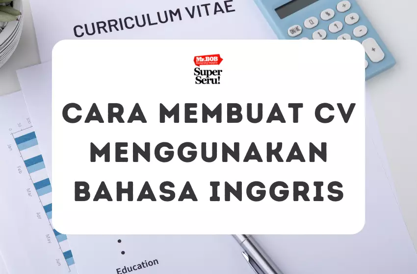 Cara Membuat CV Menggunakan Bahasa Inggris - Mr.BOB Kampung Inggris