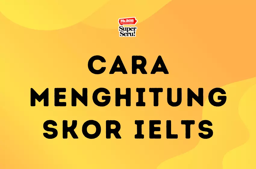 Cara Menghitung Skor IELTS - Mr.BOB Kampung Inggris