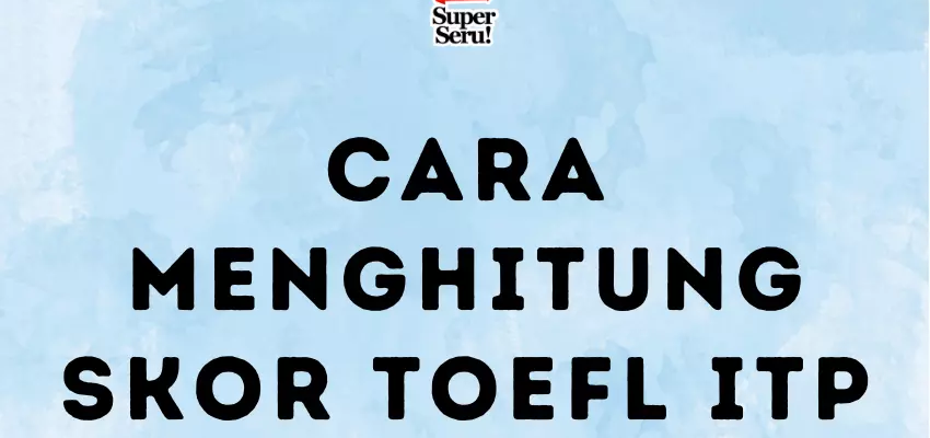 Cara Menghitung Skor TOEFL ITP - Mr.BOB Kampung Inggris