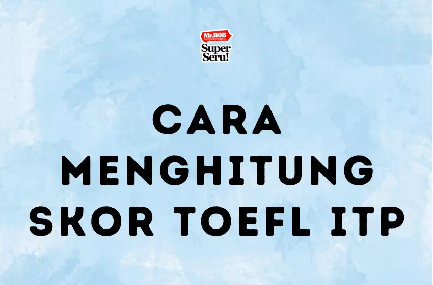 Cara Menghitung Skor TOEFL ITP - Mr.BOB Kampung Inggris