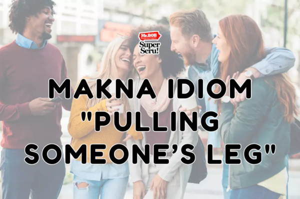 Makna Idiom “Pulling Someone’s Leg”