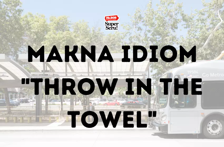 Makna Idiom Throw in the Towel - Mr.BOB Kampung Inggris