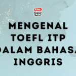 Mengenal TOEFL ITP dalam Bahasa Inggris