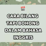 Cara Bilang Tapi Bohong dalam Bahasa Inggris