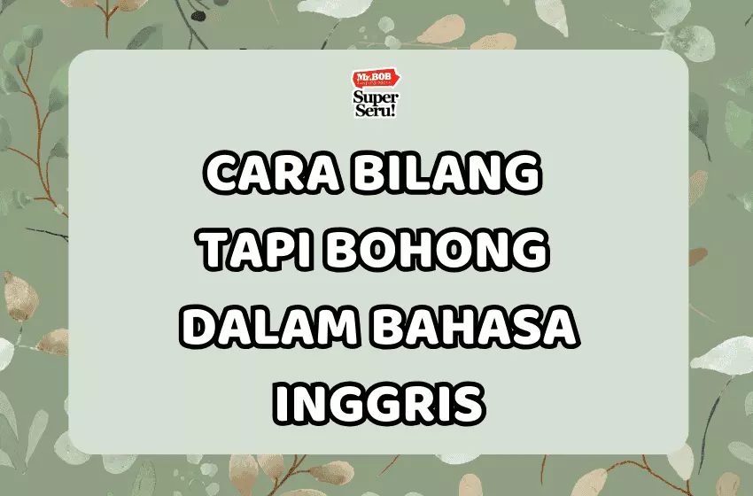 Cara Bilang Tapi Bohong dalam Bahasa Inggris - Mr.BOB Kampung Inggris