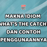 Makna Idiom “What’s the Catch?” dan Contoh Penggunaannya