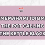 Memahami Idiom The Pot Calling the Kettle Black