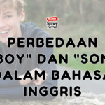 Memahami Perbedaan “Boy” dan “Son” dalam Bahasa Inggris