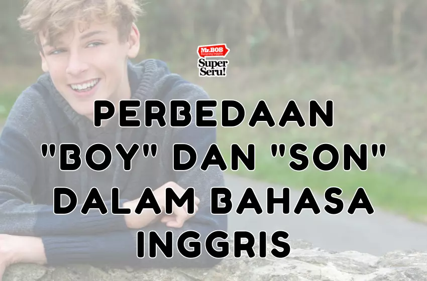 Perbedaan Boy dan Son dalam Bahasa Inggris - Mr.BOB Kampung Inggris