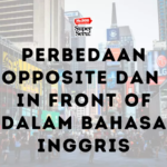 Perbedaan Opposite dan In Front Of dalam Bahasa Inggris