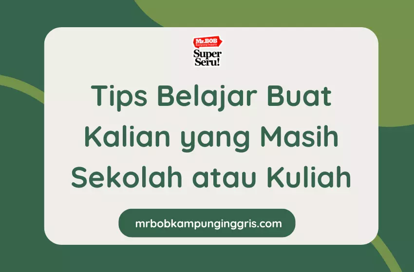 Tips Belajar Buat Kalian yang Masih Sekolah atau Kuliah - Mr.BOB Kampung Inggris