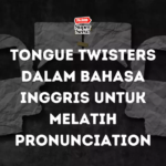 Tongue Twisters dalam Bahasa Inggris untuk Melatih Pronunciation