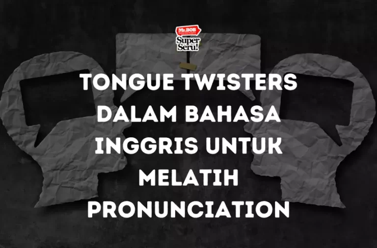 Tongue Twisters dalam Bahasa Inggris untuk Melatih Pronunciation - Mr.BOB Kampung Inggris