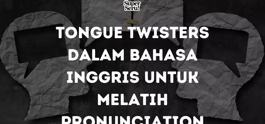 Tongue Twisters dalam Bahasa Inggris untuk Melatih Pronunciation - Mr.BOB Kampung Inggris