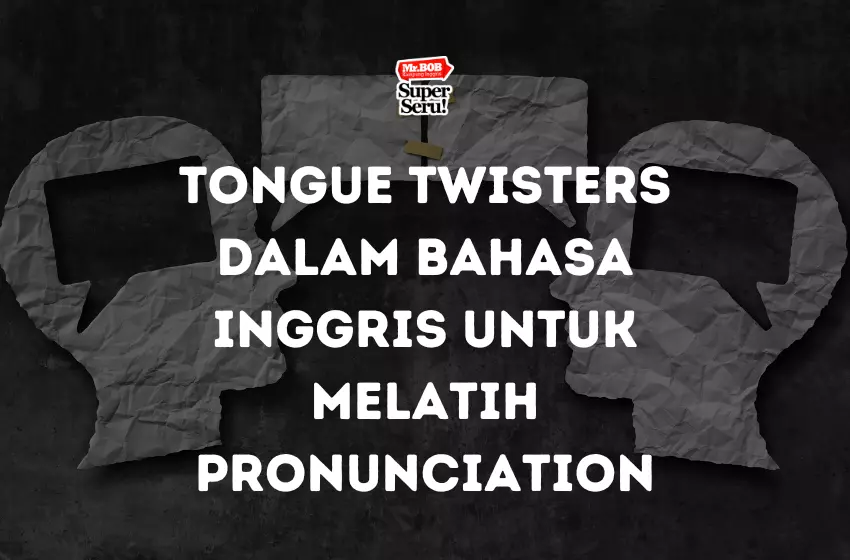 Tongue Twisters dalam Bahasa Inggris untuk Melatih Pronunciation