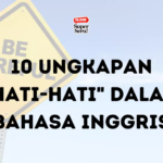 10 Ungkapan “Hati-hati” dalam Bahasa Inggris