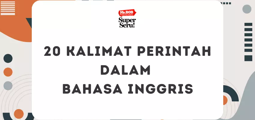 20 Kalimat Perintah dalam Bahasa Inggris - Mr.BOB Kampung Inggris