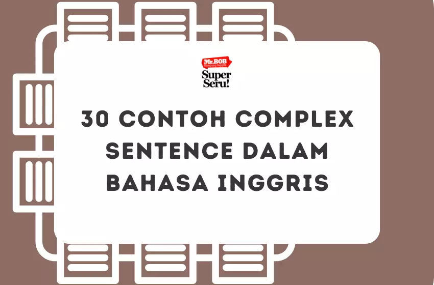 30 Contoh Complex Sentence dalam Bahasa Inggris - Mr.BOB Kampung Inggris