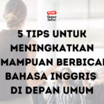 5 Tips untuk Meningkatkan Kemampuan Berbicara Bahasa Inggris di Depan Umum